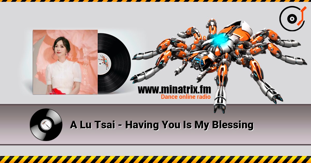 A Lu Tsai - Having You Is My Blessing слухати онлайн у високій якості | Minatrix.FM