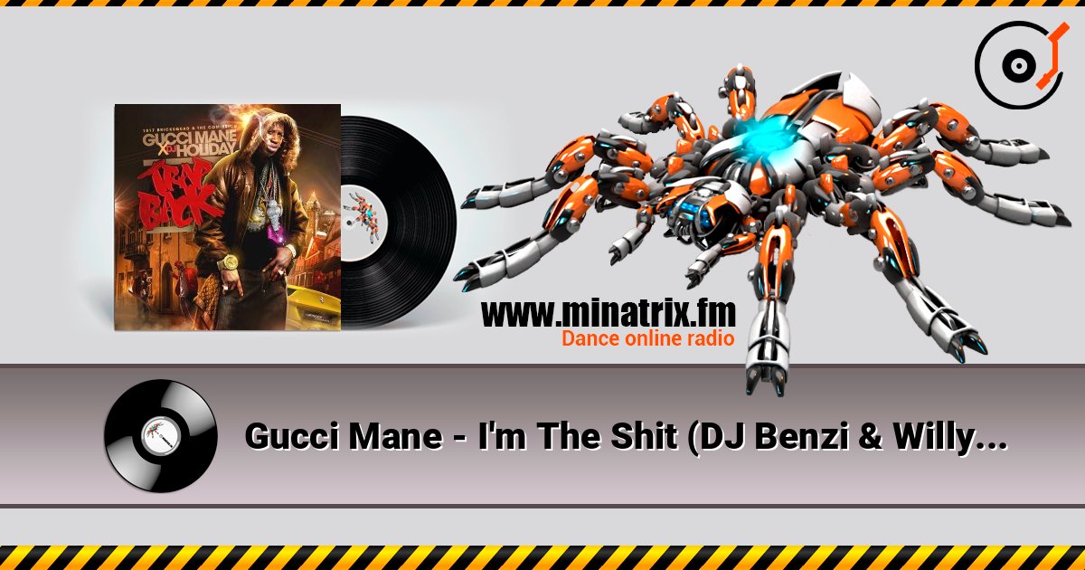 Gucci Mane - I'm The Shit (DJ Benzi & Willy Joy Remix) слухати онлайн у високій якості | Minatrix.FM