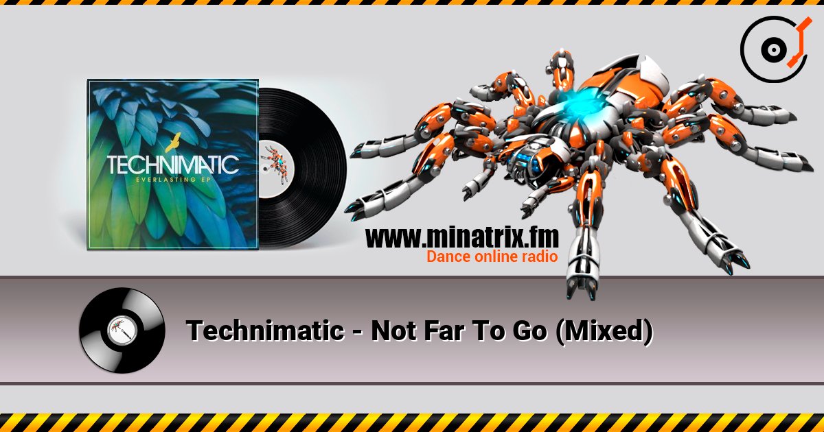 Technimatic - Not Far To Go (Mixed) listen online in high quality | Minatrix.FM