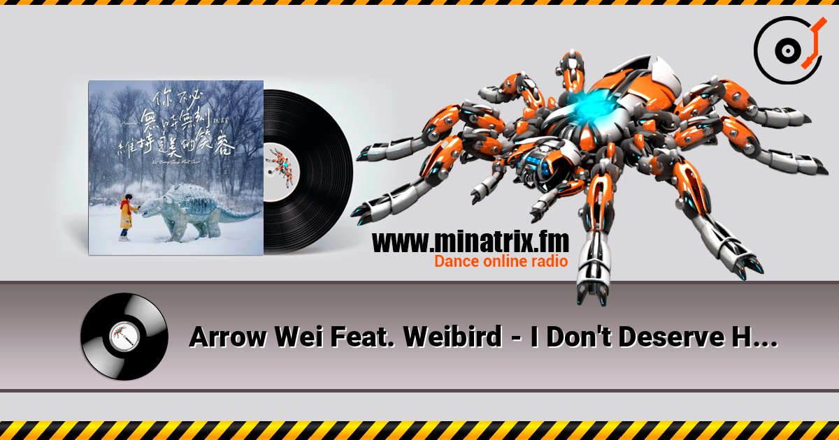 Arrow Wei Feat. Weibird - I Don't Deserve Happiness слухати онлайн у високій якості | Minatrix.FM