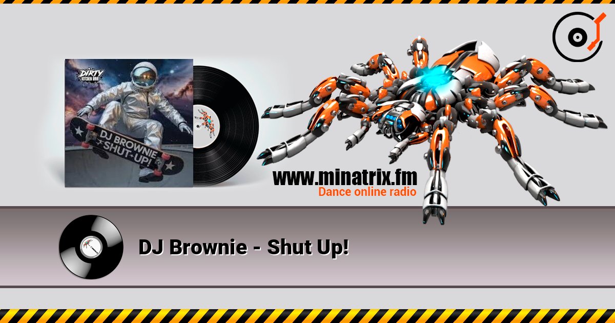 DJ Brownie - Shut Up! listen online in high quality | Minatrix.FM