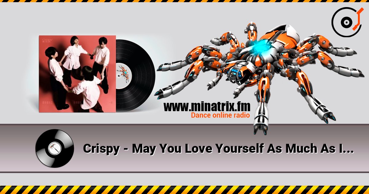 Crispy - May You Love Yourself As Much As I Love You слухати онлайн у високій якості | Minatrix.FM