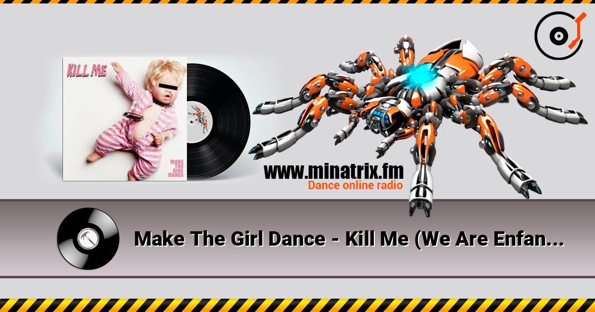 Make The Girl Dance - Kill Me (We Are Enfant Terrible Remix) listen online in high quality | Minatrix.FM