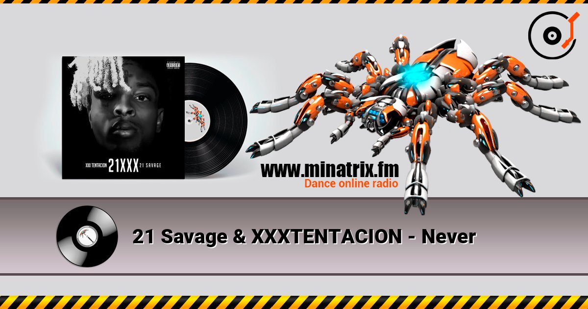 21 Savage & XXXTENTACION - Never listen online in high quality | Minatrix.FM