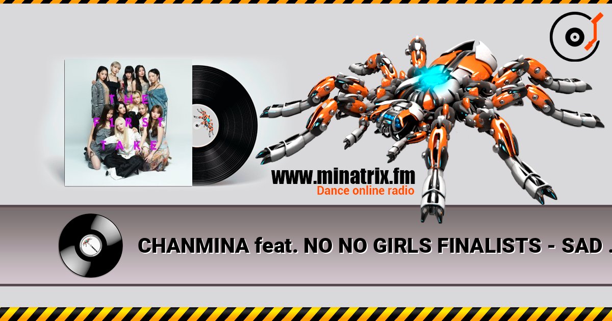 CHANMINA feat. NO NO GIRLS FINALISTS - SAD SONG - From THE FIRST TAKE listen online in high quality | Minatrix.FM