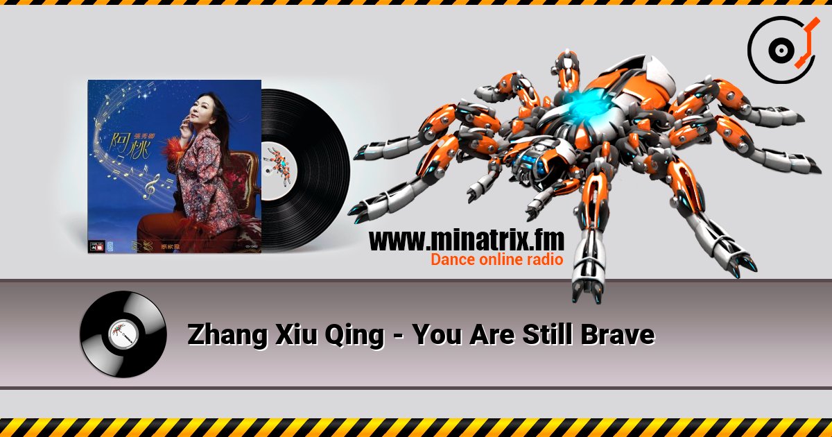 Zhang Xiu Qing - You Are Still Brave listen online in high quality | Minatrix.FM