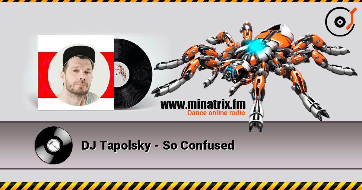DJ Tapolsky - So Confused слухати онлайн у високій якості | Minatrix.FM
