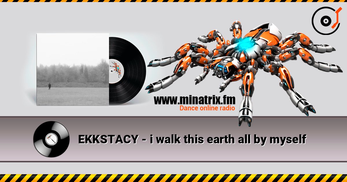 EKKSTACY - i walk this earth all by myself listen online in high quality | Minatrix.FM