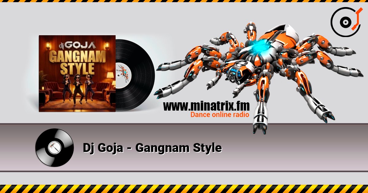 Dj Goja - Gangnam Style listen online in high quality | Minatrix.FM