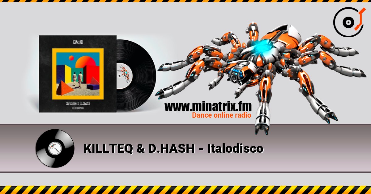 KILLTEQ & D.HASH - Italodisco listen online in high quality | Minatrix.FM