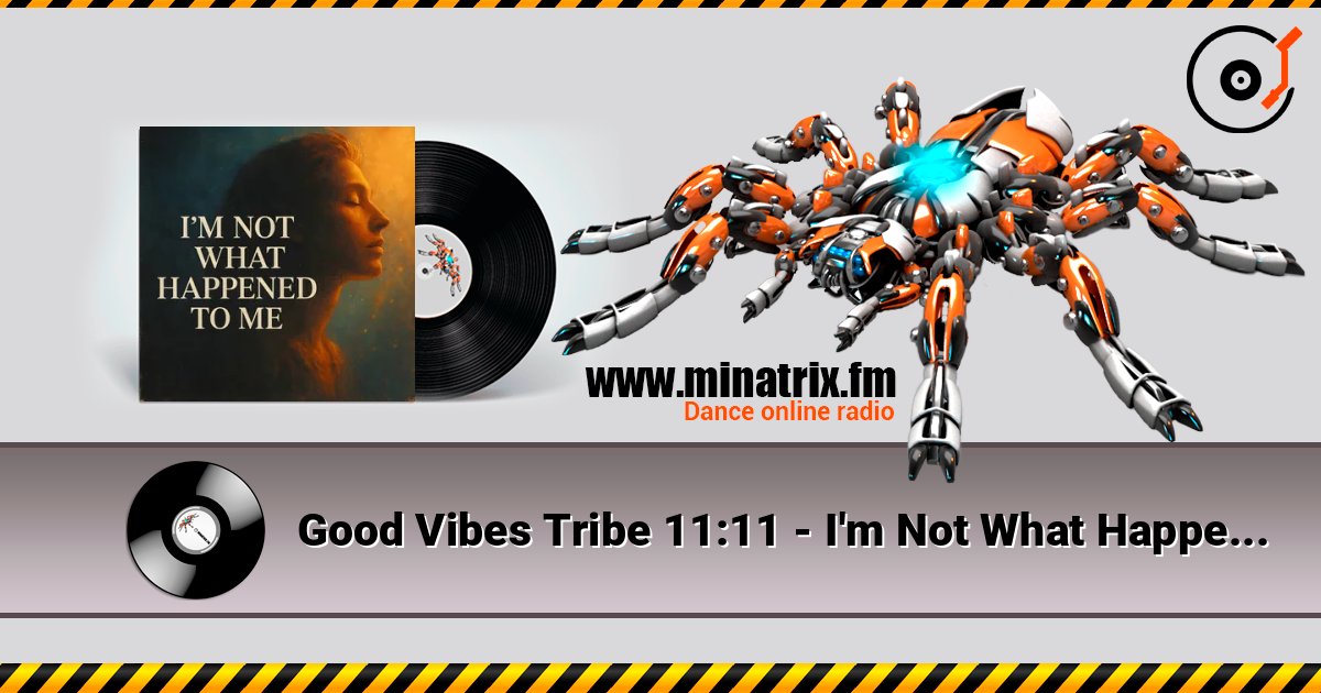 Good Vibes Tribe 11:11 - I'm Not What Happened To Me listen online in high quality | Minatrix.FM