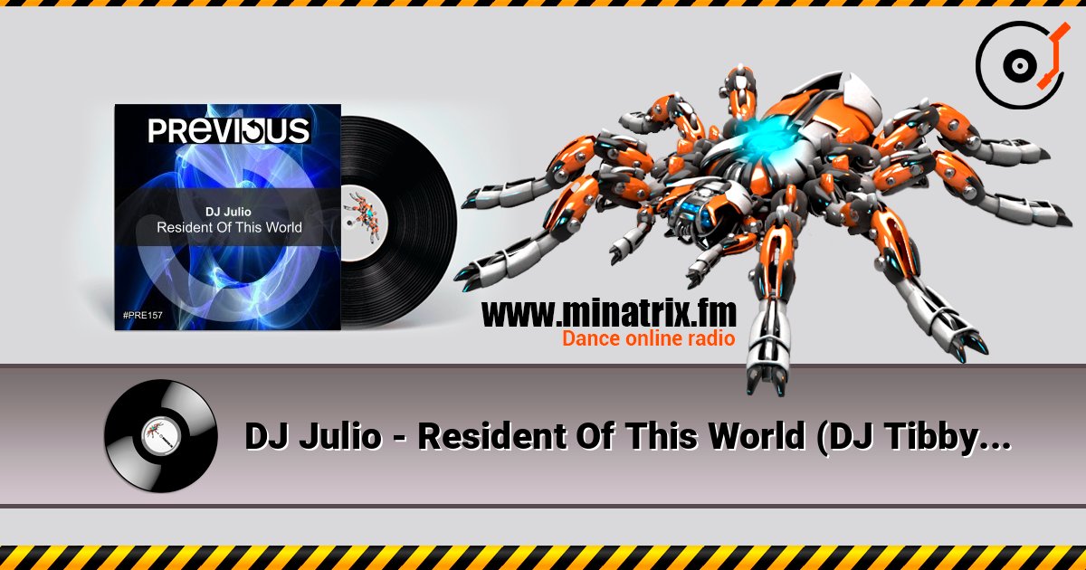 DJ Julio - Resident Of This World (DJ Tibby Remix) слухати онлайн у високій якості | Minatrix.FM
