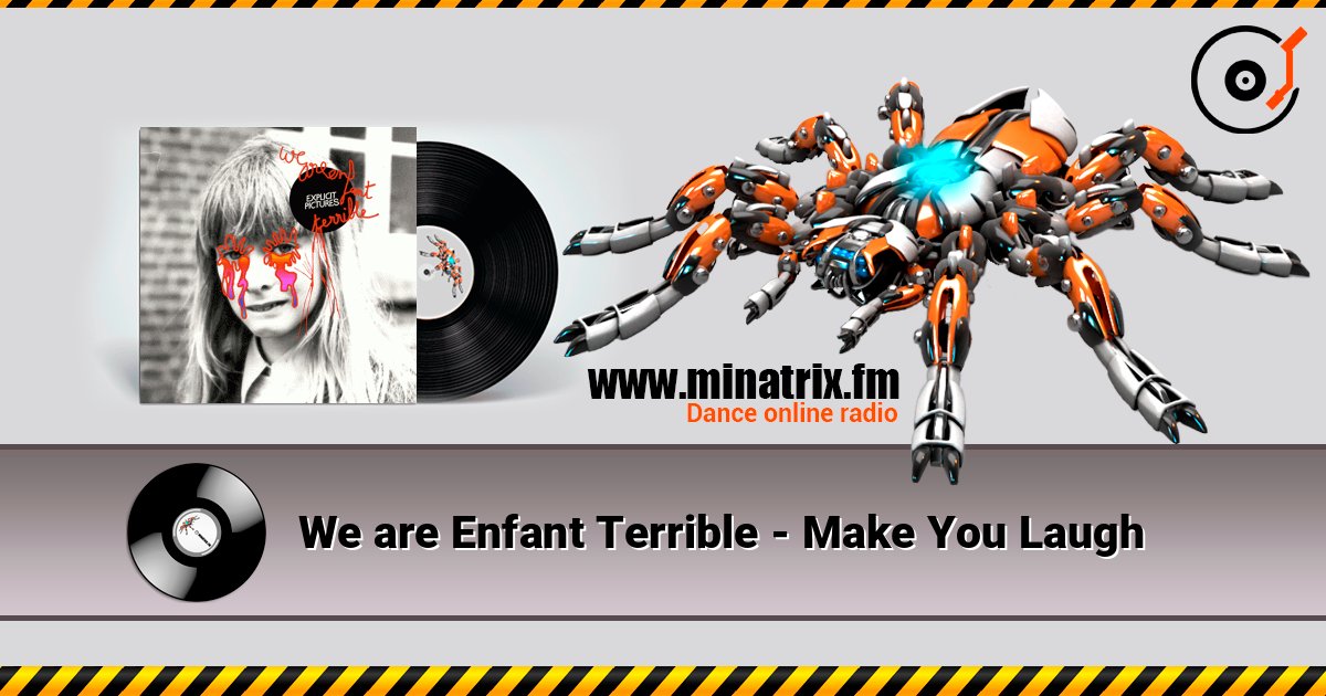 We are Enfant Terrible - Make You Laugh слухати онлайн у високій якості | Minatrix.FM