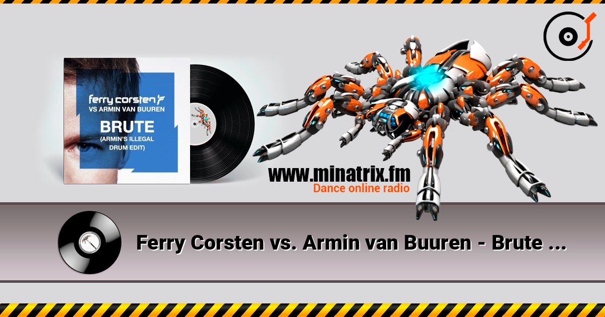 Ferry Corsten vs. Armin van Buuren - Brute (Armin's Illegal Drum Edit) слухати онлайн у високій якості | Minatrix.FM
