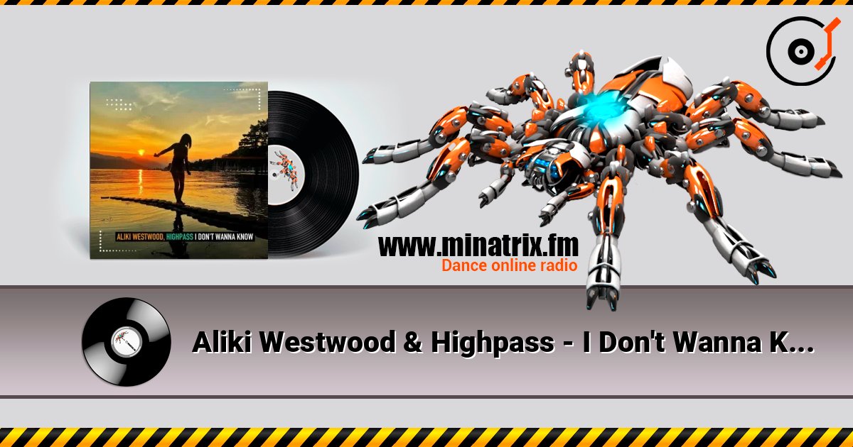 Aliki Westwood & Highpass - I Don't Wanna Know (Club Mix) слухати онлайн у високій якості | Minatrix.FM