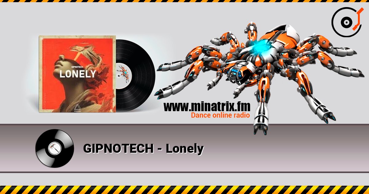 GIPNOTECH - Lonely listen online in high quality | Minatrix.FM