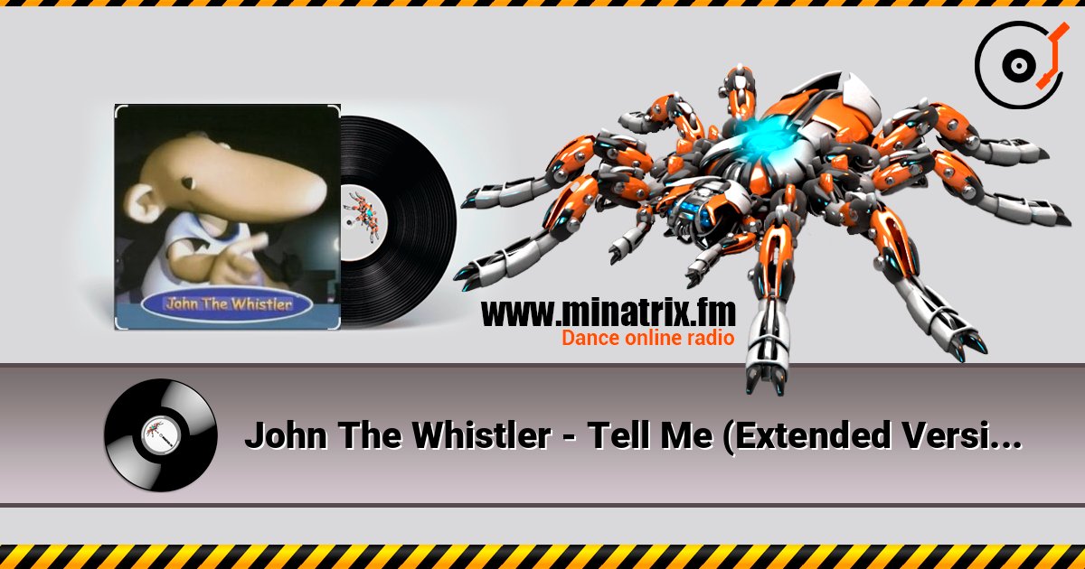 John The Whistler - Tell Me (Extended Version) listen online in high quality | Minatrix.FM