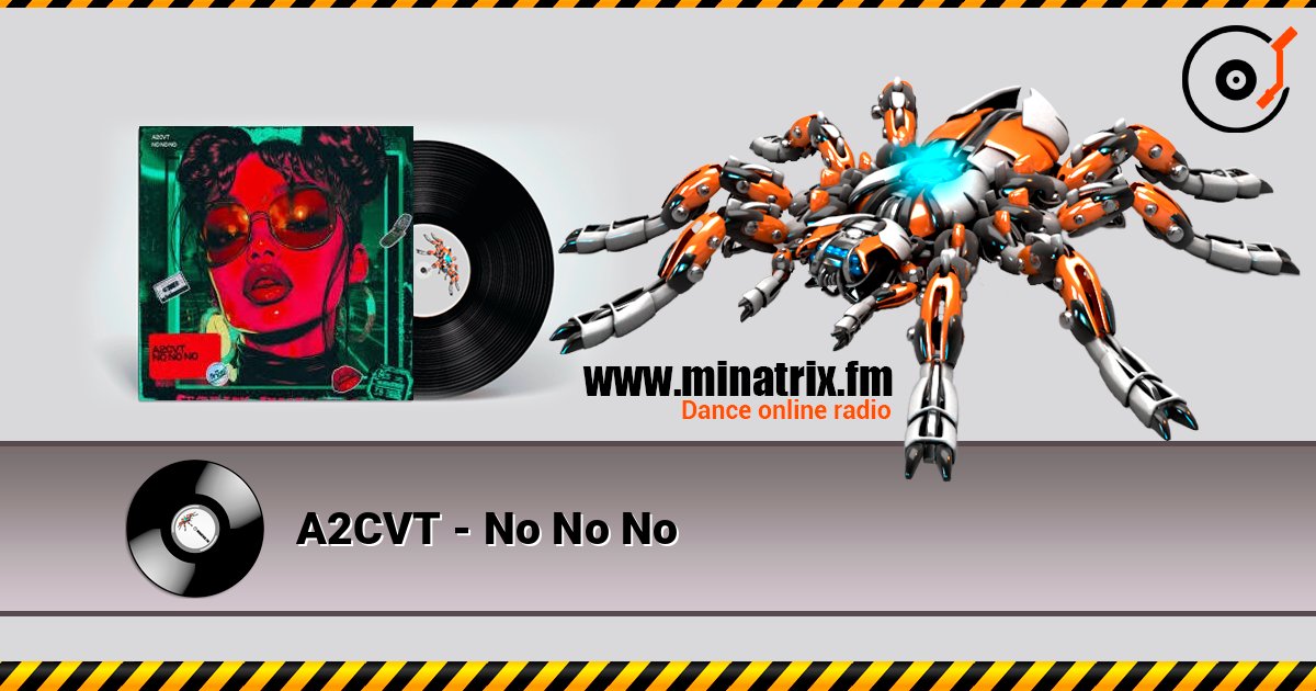 A2CVT - No No No слухати онлайн у високій якості | Minatrix.FM