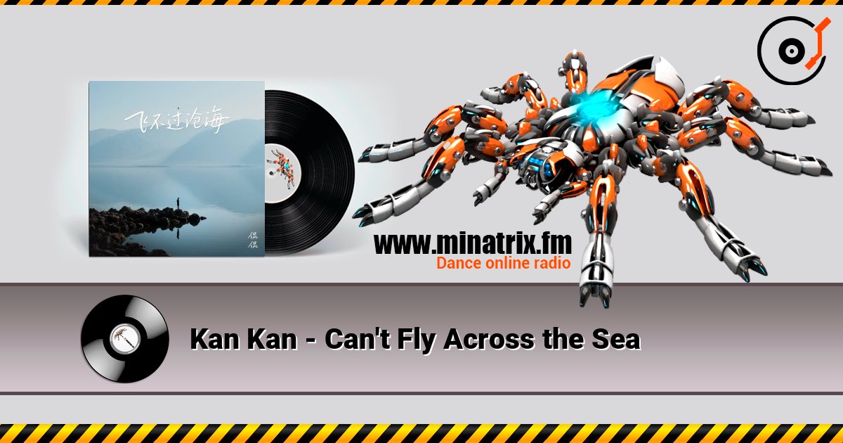 Kan Kan - Can't Fly Across the Sea слухати онлайн у високій якості | Minatrix.FM
