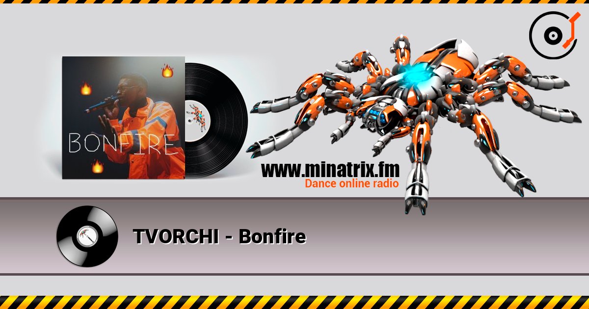 TVORCHI - Bonfire listen online in high quality | Minatrix.FM