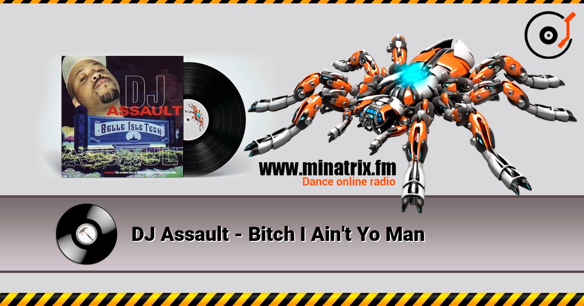 DJ Assault - Bitch I Ain't Yo Man слухати онлайн у високій якості | Minatrix.FM