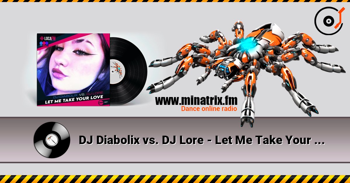 DJ Diabolix vs. DJ Lore - Let Me Take Your Love (original mix) слухати онлайн у високій якості | Minatrix.FM