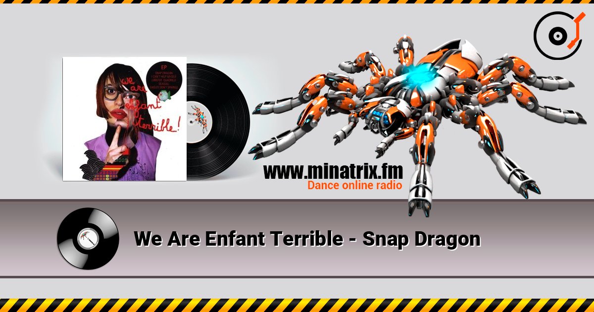We Are Enfant Terrible - Snap Dragon слухати онлайн у високій якості | Minatrix.FM