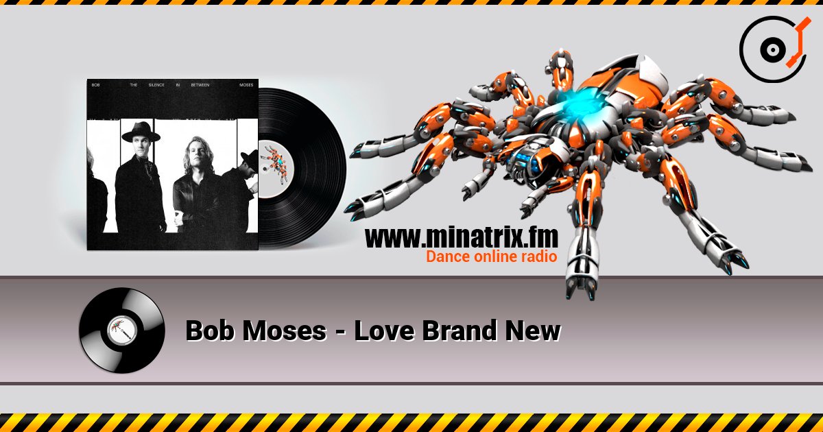 Bob Moses - Love Brand New слухати онлайн у високій якості | Minatrix.FM