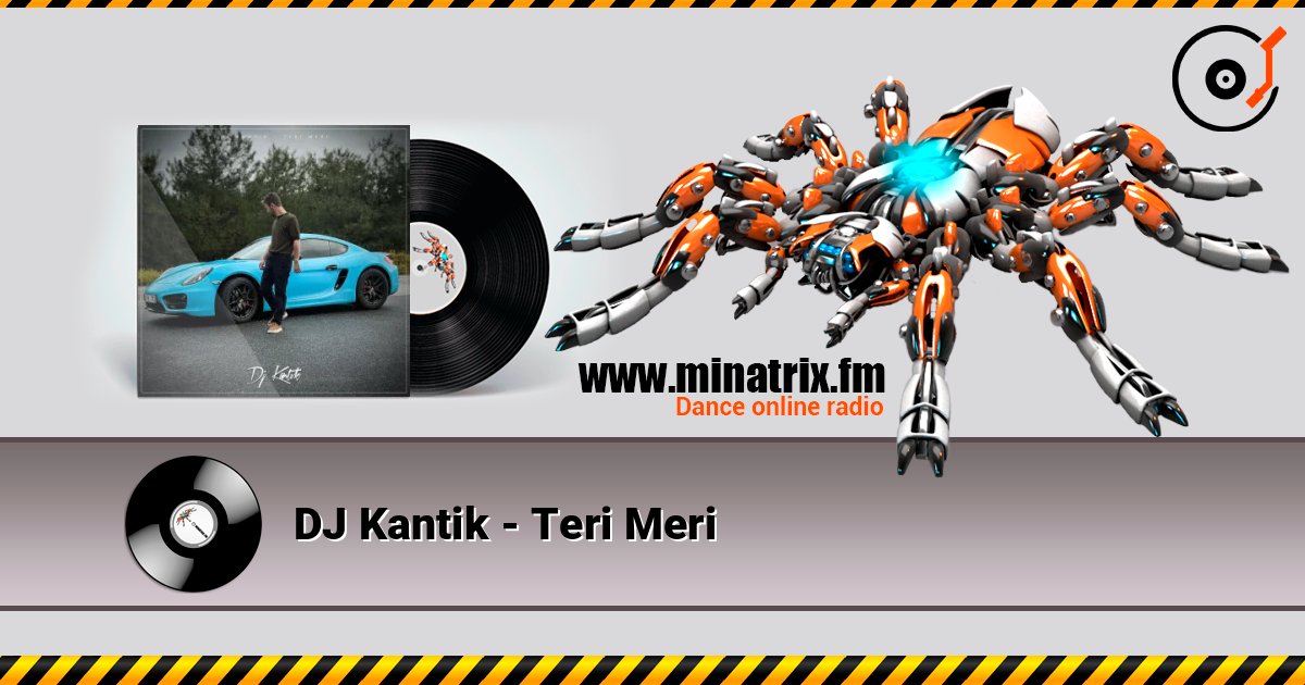 DJ Kantik - Teri Meri слухати онлайн у високій якості | Minatrix.FM