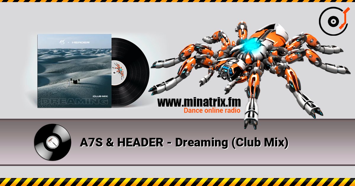 A7S & HEADER - Dreaming (Club Mix) listen online in high quality | Minatrix.FM
