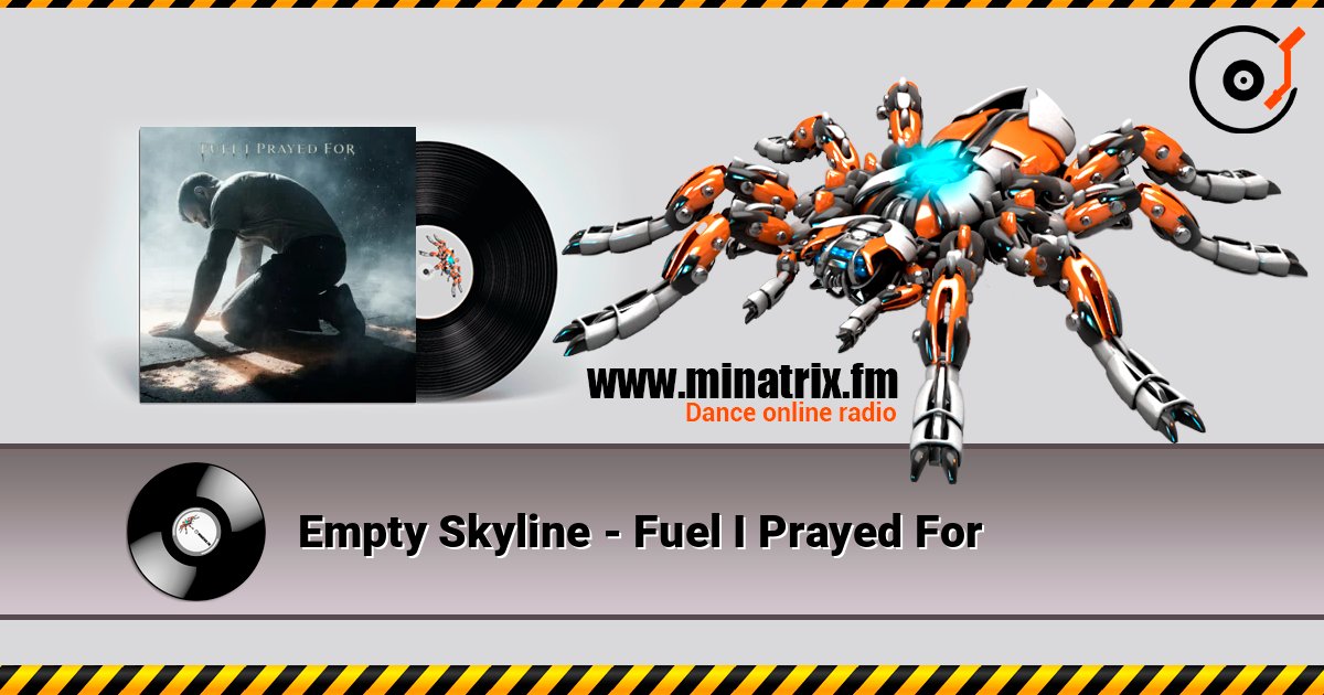 Empty Skyline - Fuel I Prayed For слухати онлайн у високій якості | Minatrix.FM