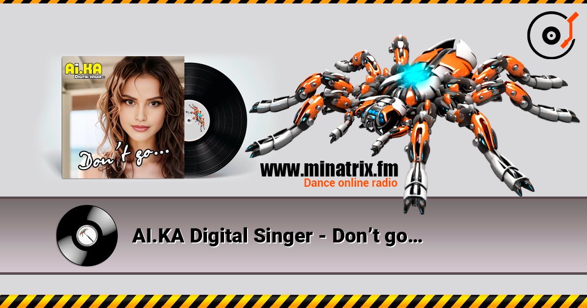AI.KA Digital Singer - Don’t go… слухати онлайн у високій якості | Minatrix.FM
