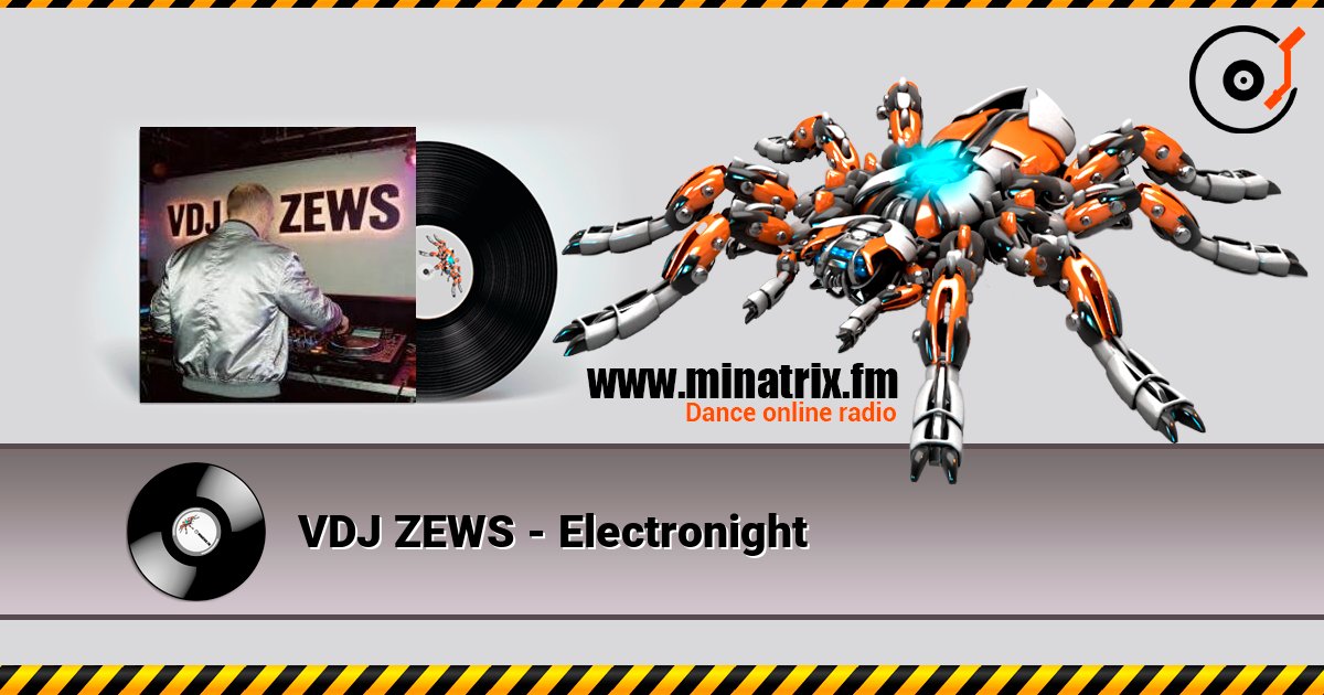 VDJ ZEWS - Electronight слухати онлайн у високій якості | Minatrix.FM