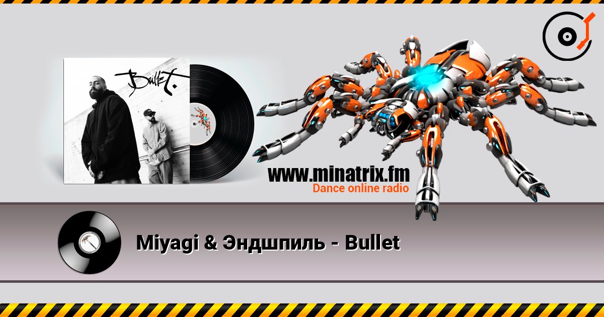 Miyagi & Эндшпиль - Bullet слухати онлайн у високій якості | Minatrix.FM