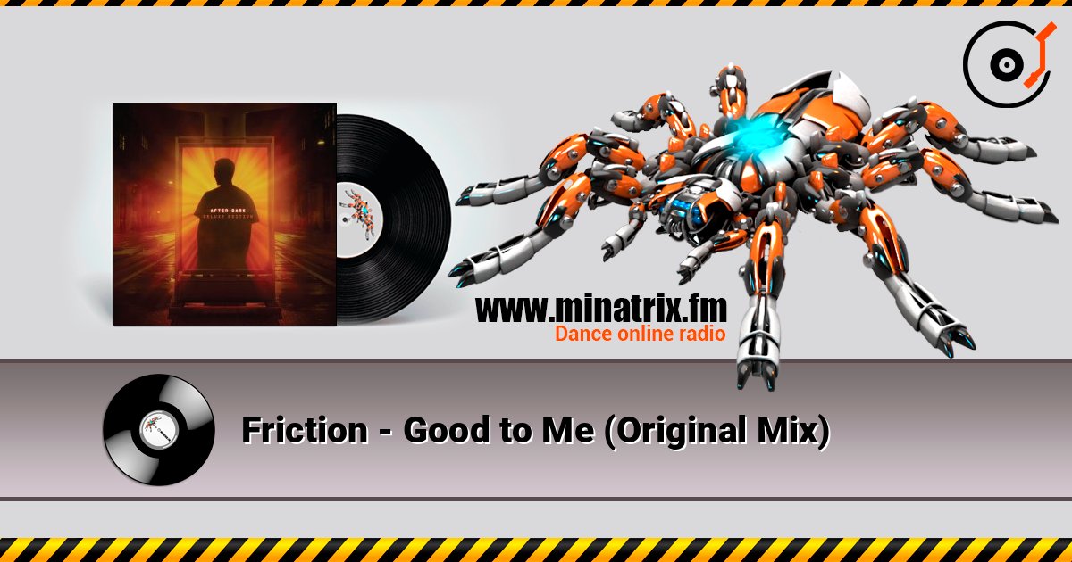 Friction - Good to Me (Original Mix) listen online in high quality | Minatrix.FM