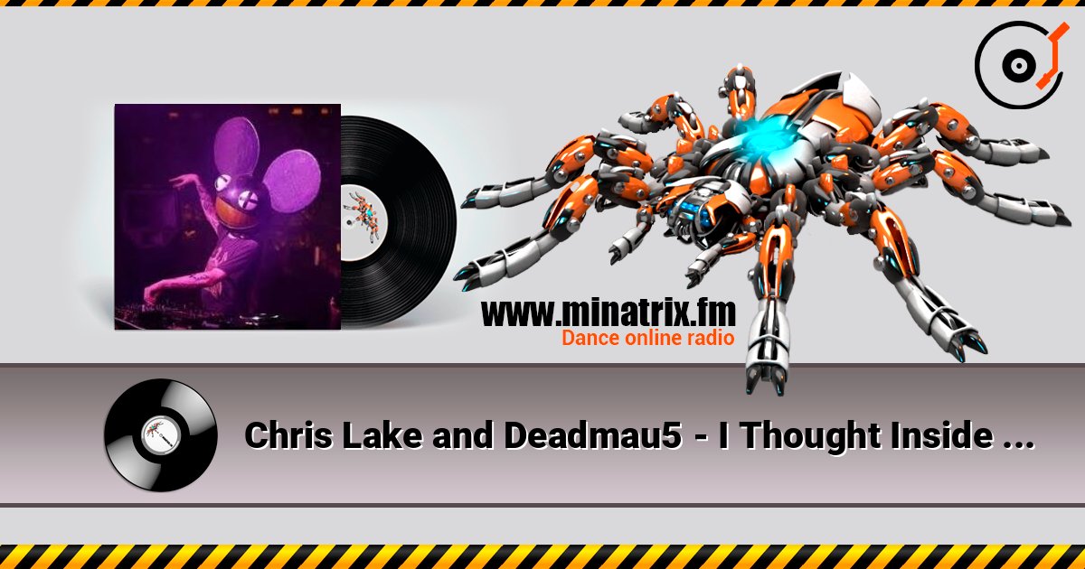 Chris Lake and Deadmau5 - I Thought Inside Out (Original Mix) listen online in high quality | Minatrix.FM