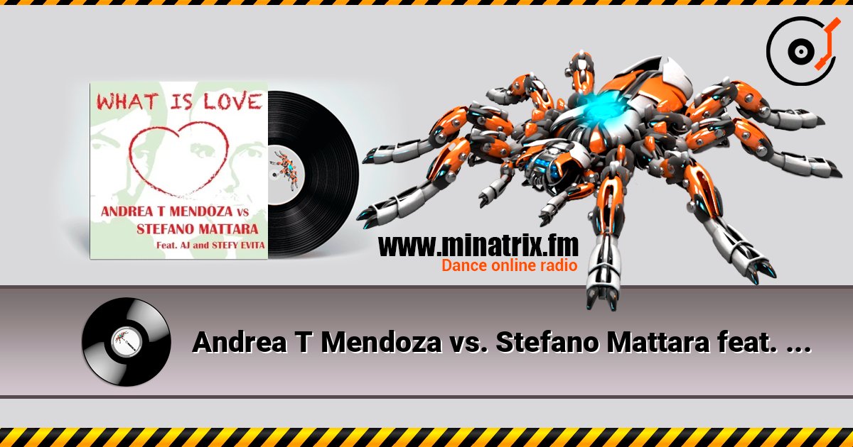 Andrea T Mendoza vs. Stefano Mattara feat. AJ - What Is Love (Radio Edit) listen online in high quality | Minatrix.FM