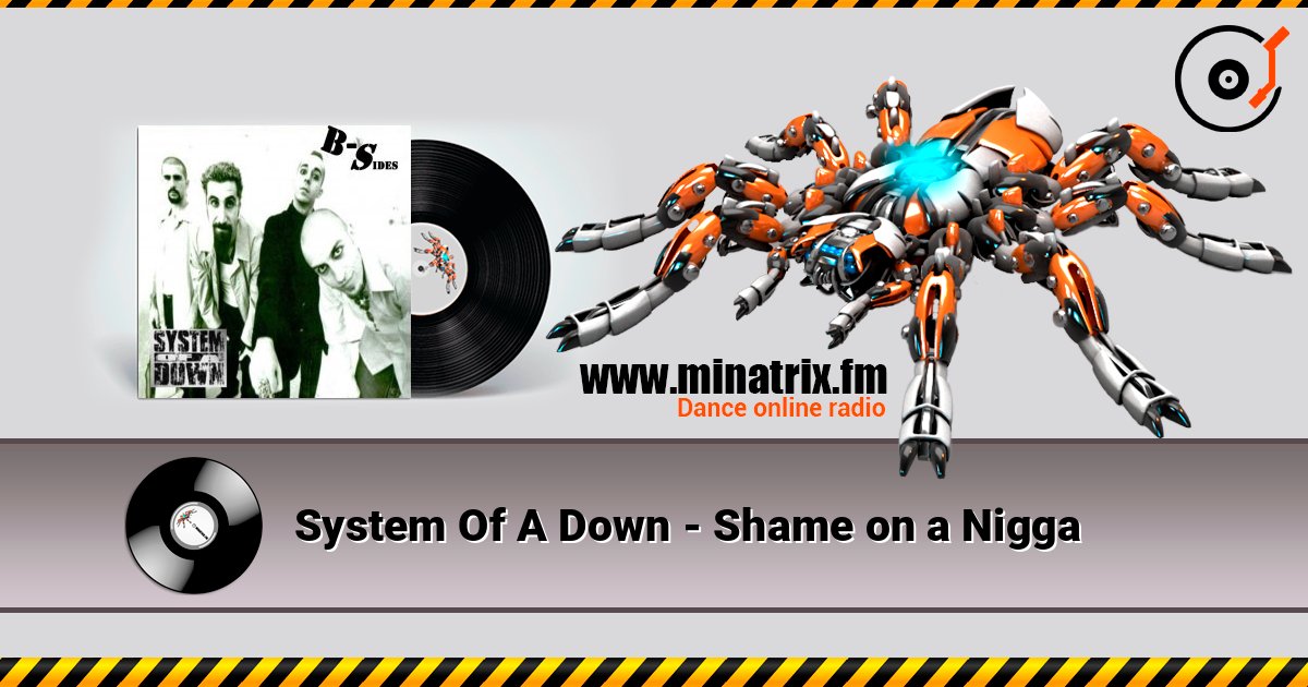 System Of A Down - Shame on a Nigga слухати онлайн у високій якості | Minatrix.FM