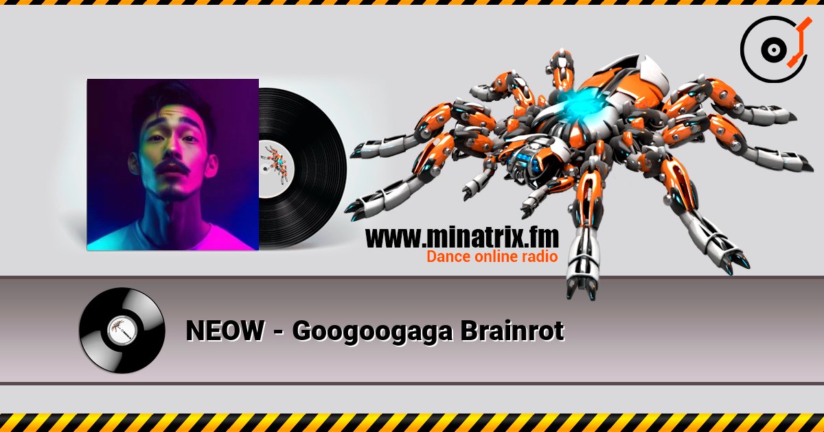 NEOW - Googoogaga Brainrot listen online in high quality | Minatrix.FM