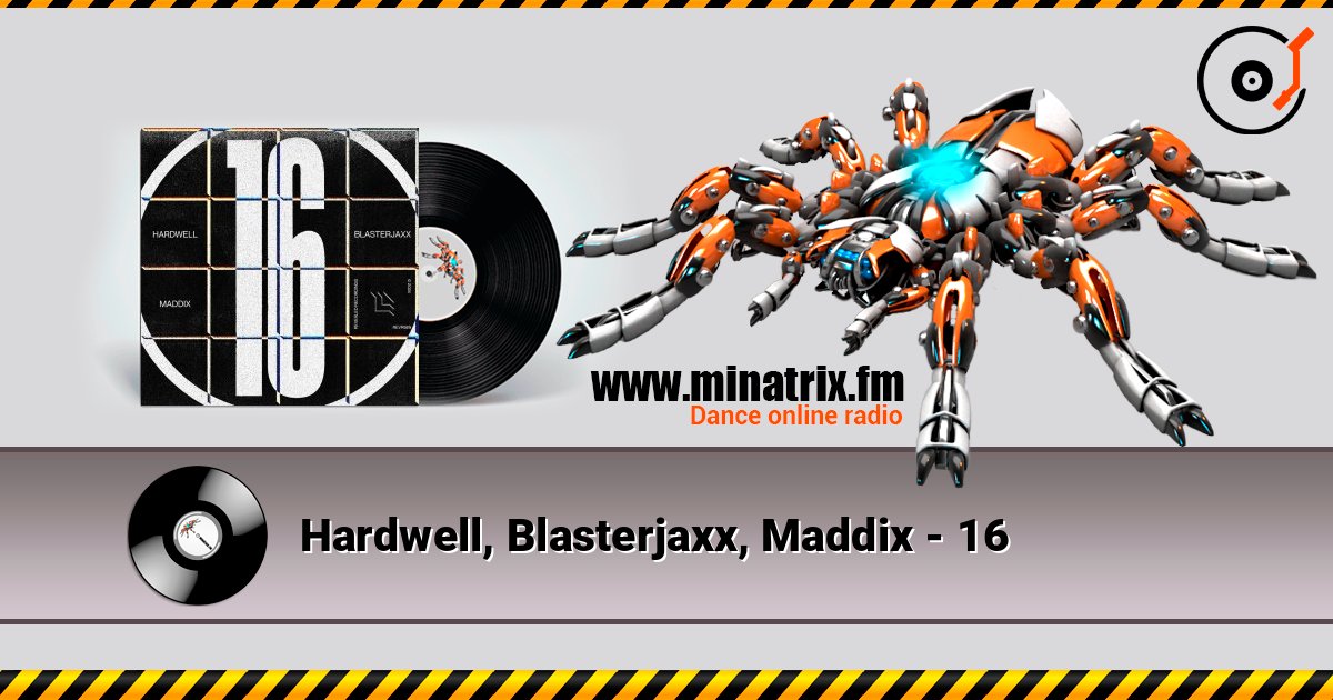 Hardwell, Blasterjaxx, Maddix - 16 listen online in high quality | Minatrix.FM
