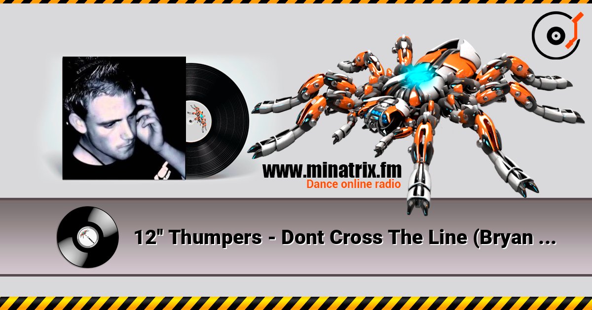 12'' Thumpers - Dont Cross The Line (Bryan Kearney's Planet Love MakeOver) слухати онлайн у високій якості | Minatrix.FM