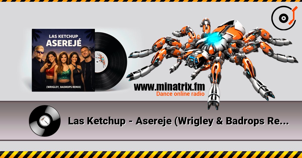 Las Ketchup - Asereje (Wrigley & Badrops Remix) слухати онлайн у високій якості | Minatrix.FM