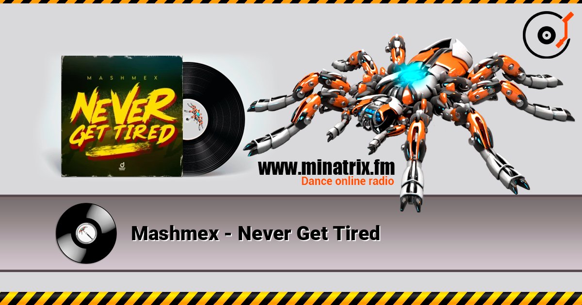 Mashmex - Never Get Tired слухати онлайн у високій якості | Minatrix.FM