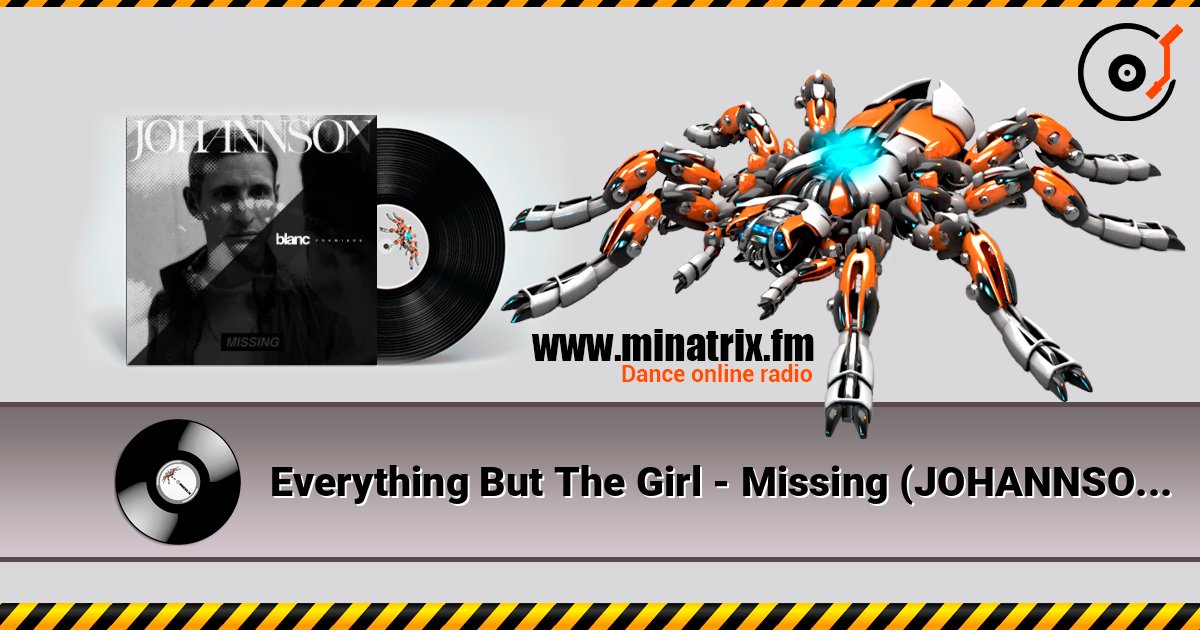Everything But The Girl - Missing (JOHANNSON Remix) слухати онлайн у високій якості | Minatrix.FM