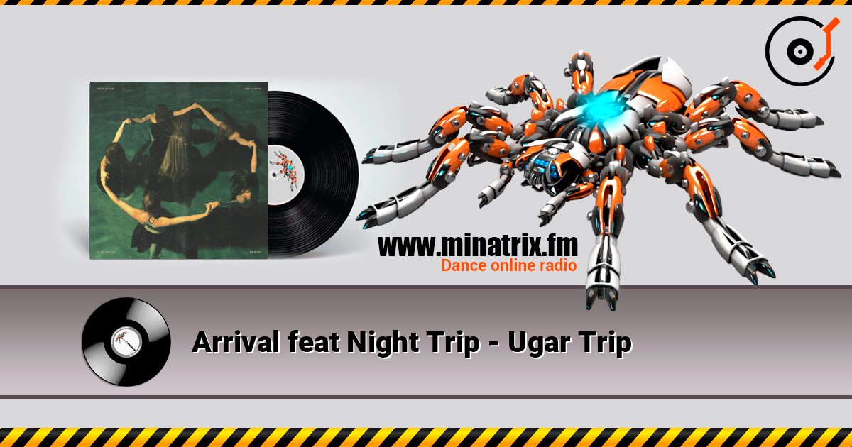 Arrival feat Night Trip - Ugar Trip listen online in high quality | Minatrix.FM