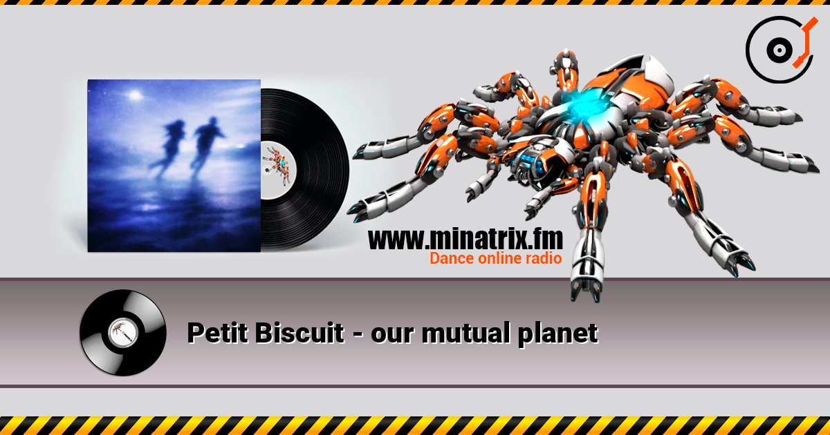 Petit Biscuit - our mutual planet слухати онлайн у високій якості | Minatrix.FM