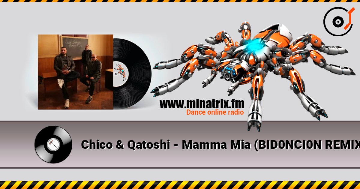 Chico & Qatoshi - Mamma Mia (BID0NCI0N REMIX) слухати онлайн у високій якості | Minatrix.FM
