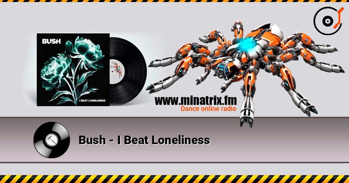Bush - I Beat Loneliness listen online in high quality | Minatrix.FM