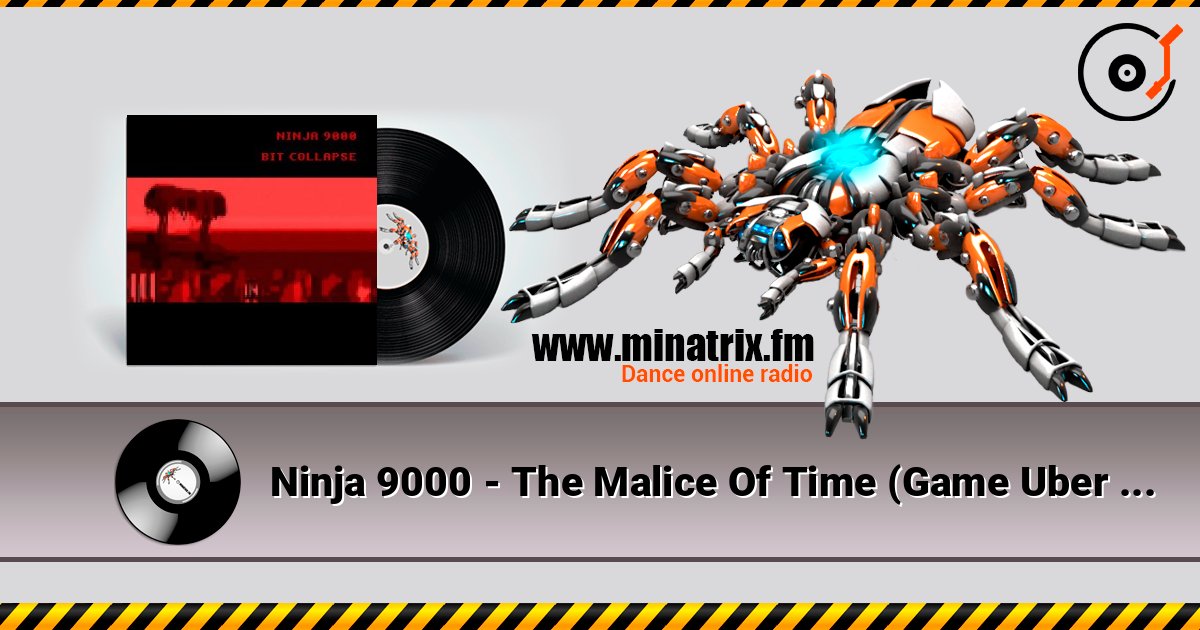 Ninja 9000 - The Malice Of Time (Game Uber Edit) listen online in high quality | Minatrix.FM
