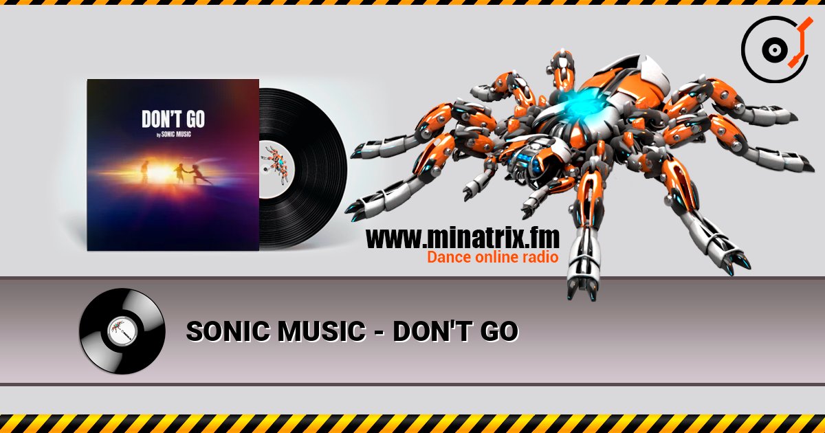 SONIC MUSIC - DON'T GO listen online in high quality | Minatrix.FM